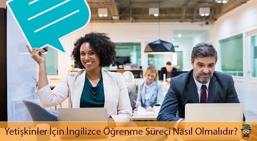 Yetişkinler İçin İngilizce Öğrenme Süreçi Nasıl Olmalıdır?