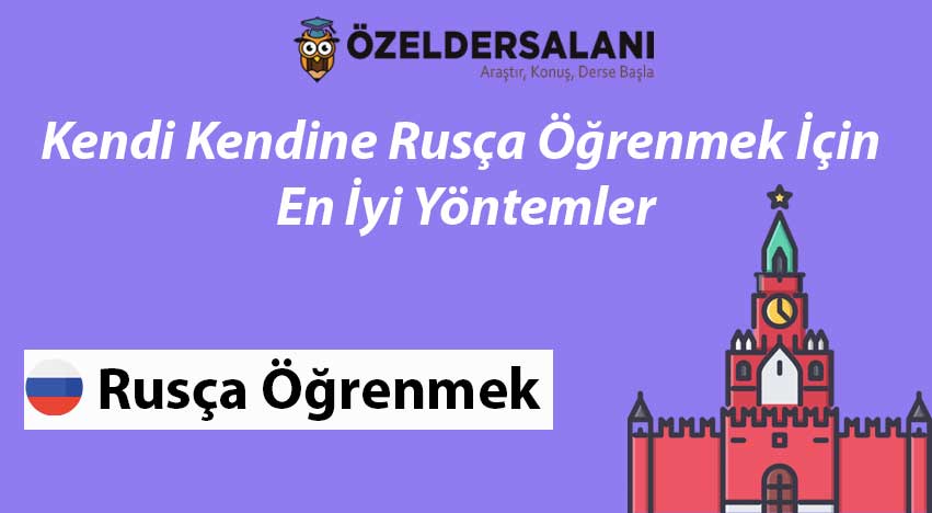 Kendi Kendine Rusça Öğrenmek İçin En İyi Yöntemler