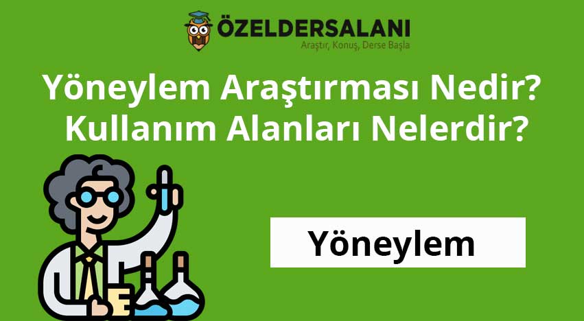 Yöneylem Araştırması Nedir? Kullanım Alanları Nelerdir?