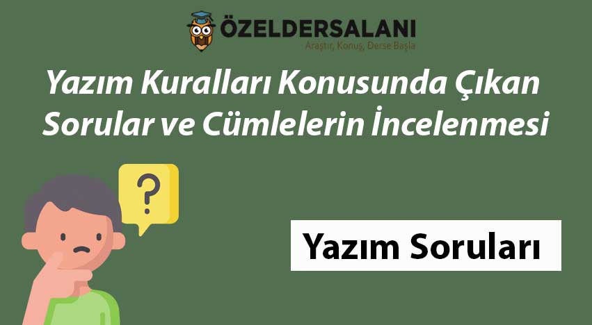 Yazım Kuralları Konusunda Çıkan Sorular ve Cümlelerin İncelenmesi