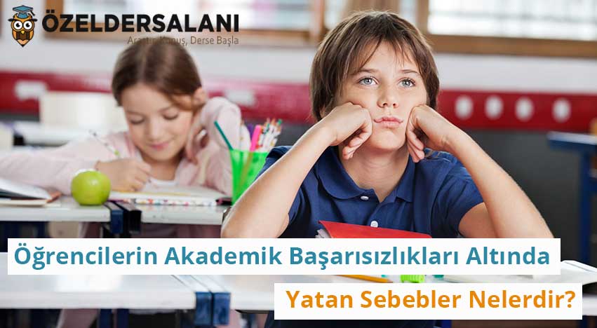 Öğrencilerin Akademik Başarısızlıkları Altında Yatan Sebebler Nelerdir?