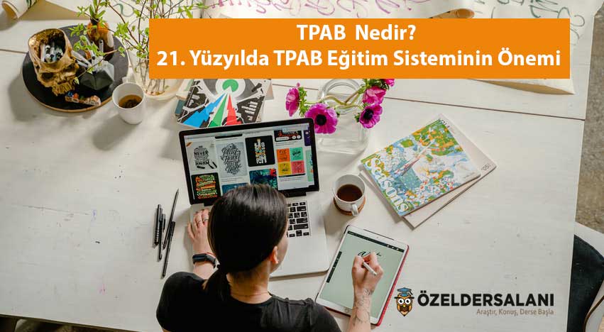 TPAP Nedir? 21. Yüzyılda TPAB Eğitim Sisteminin Önemi