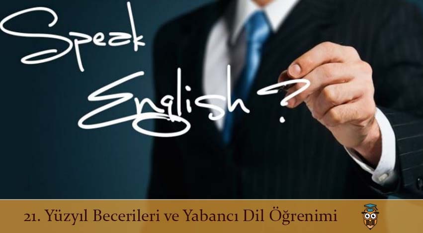 21. Yüzyıl Becerileri ve Yabancı Dil Öğrenimi