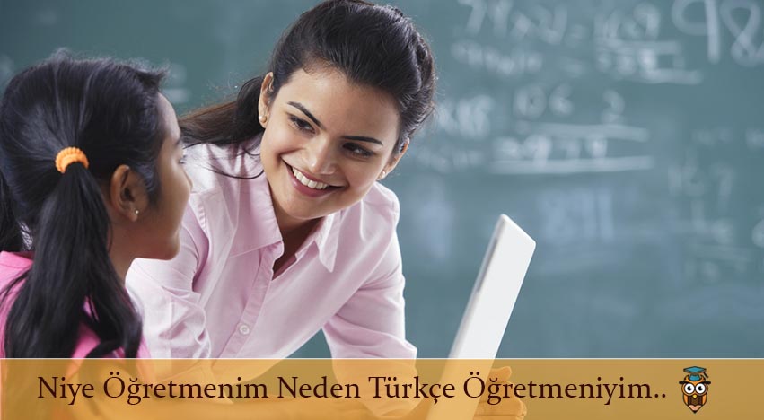 Niye Öğretmenim Neden Türkçe Öğretmeniyim..