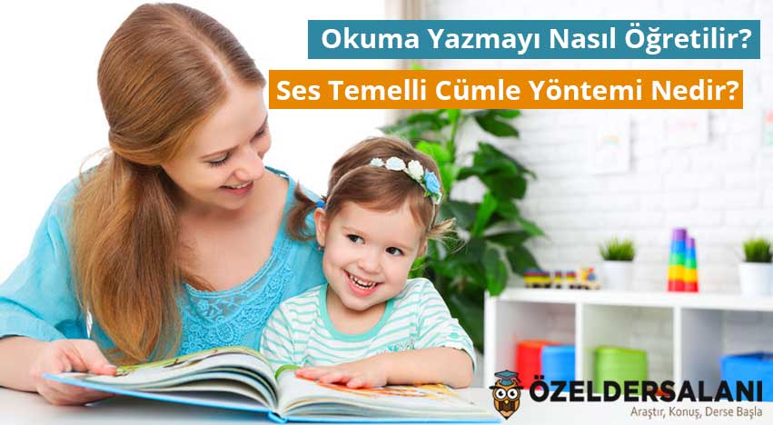 Okuma Yazma Nasıl Öğretilir? Ses Temelli Cümle Yöntemi Nedir?