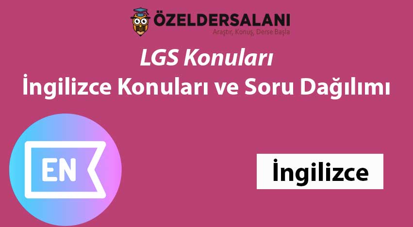 LGS İngilizce Konuları ve LGS İngilizce Soru Dağılımı