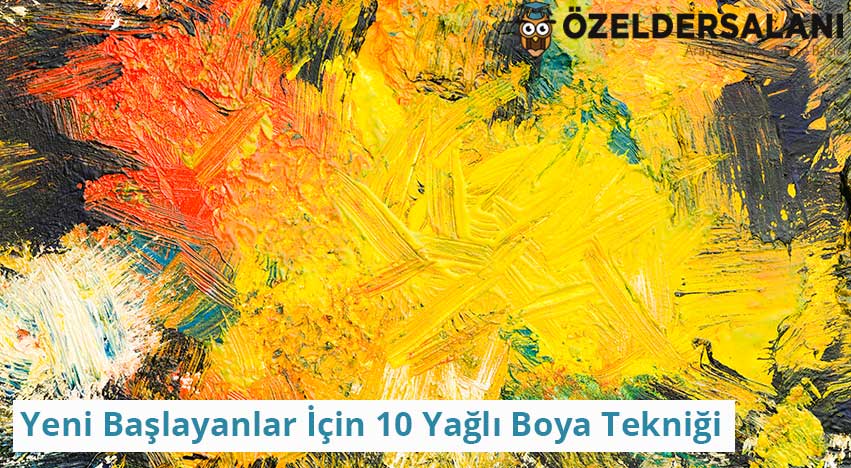 Yeni Başlayanlar İçin 10 Yağlı Boya Tekniği