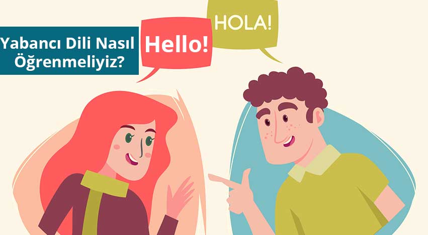 Yabancı Dili Nasıl Öğrenmeliyiz?