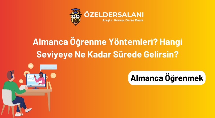 Almanca Öğrenme Yöntemleri? Hangi Seviyeye Ne Kadar Sürede Gelirsin?