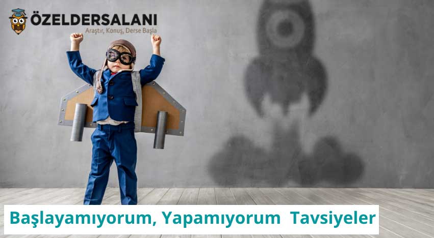 Başlayamıyorum, Yapamıyorum Diyenlere 5 Altın Tavsiye