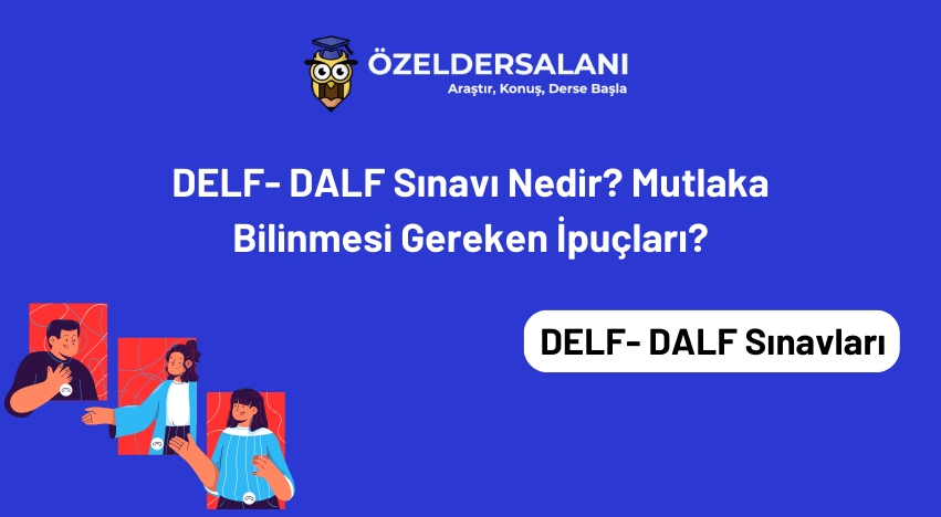 DELF- DALF Sınavı Nedir? Mutlaka Bilinmesi Gereken İpuçları?