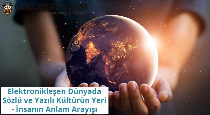 Elektronikleşen Dünyada Sözlü ve Yazılı Kültürün Yeri ve İnsanın Anlam Arayışı