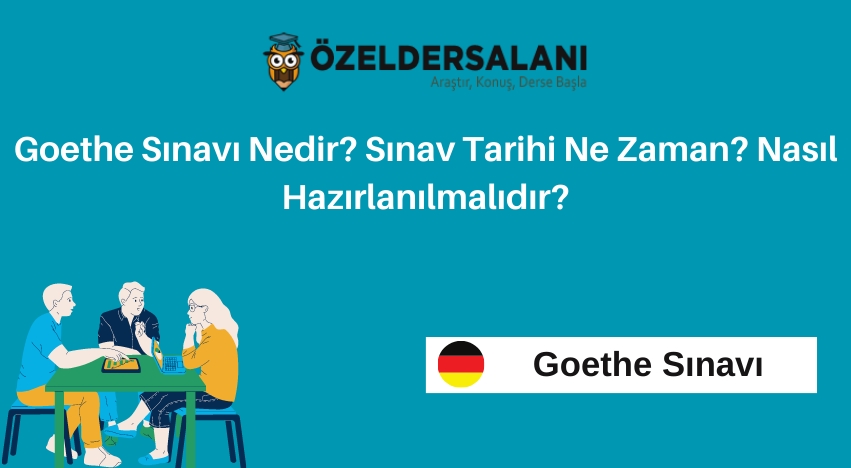Goethe Sınavı Nedir? Sınav Tarihi Ne Zaman? Nasıl Hazırlanılmalıdır?