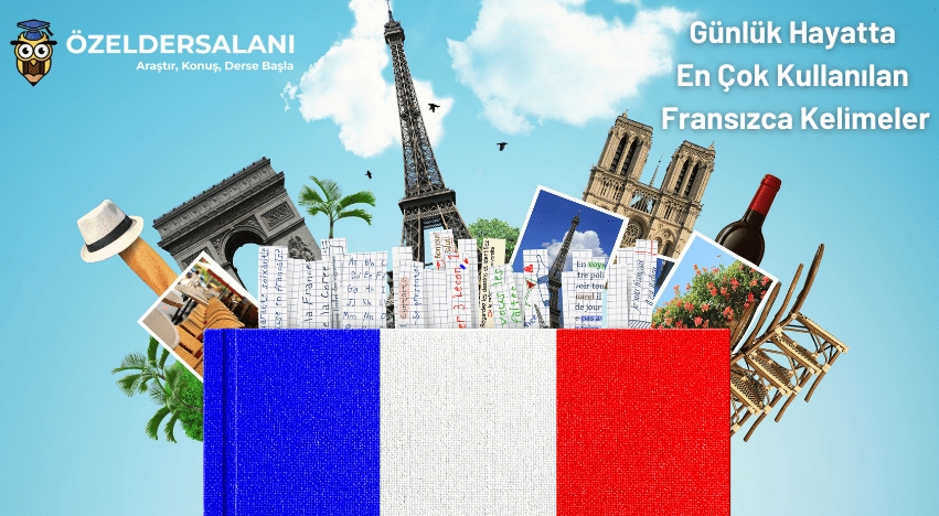 Günlük Hayatta En Çok Kullanılan Fransızca Kelimeler