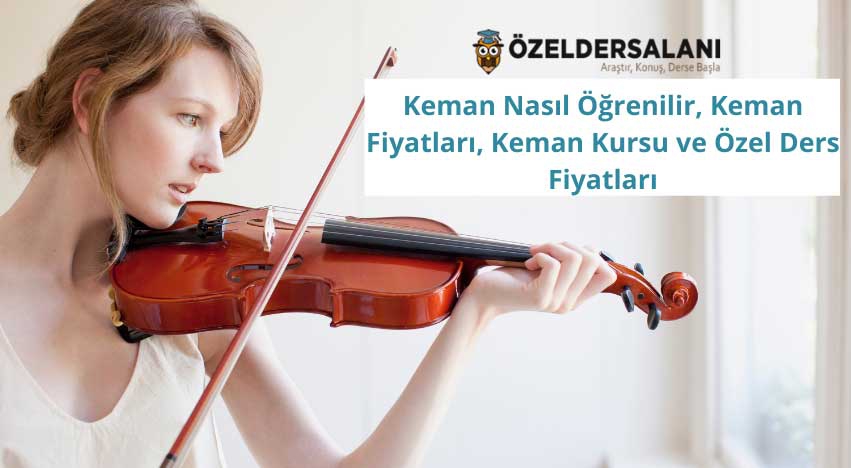 Keman Nasıl Öğrenilir, Keman Fiyatları, Keman Kursu ve Özel Ders Fiyatları