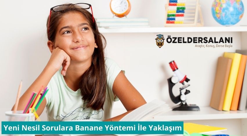 LGS ve YKS’deki Yeni Nesil Sorulara Banane Yöntemi İle Yaklaşım