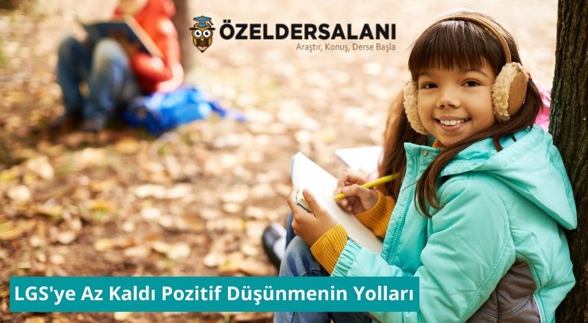 LGS'ye Az Kaldı Pozitif Düşünmenin Yolları