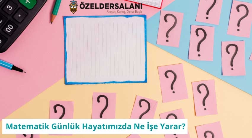 Matematik Günlük Hayatımızda Ne İşe Yarar?