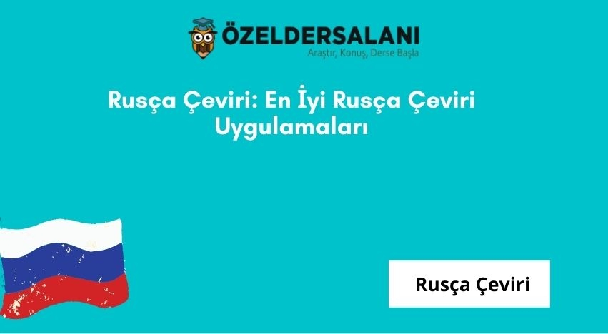 Rusça Çeviri: En İyi Rusça Çeviri Uygulamaları