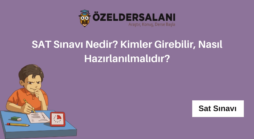 SAT Sınavı Nedir? Kimler Girebilir, Nasıl Hazırlanılmalıdır?