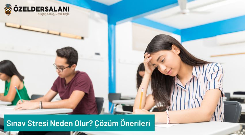 Sınav Stresi Neden Olur? Çözüm Önerileri
