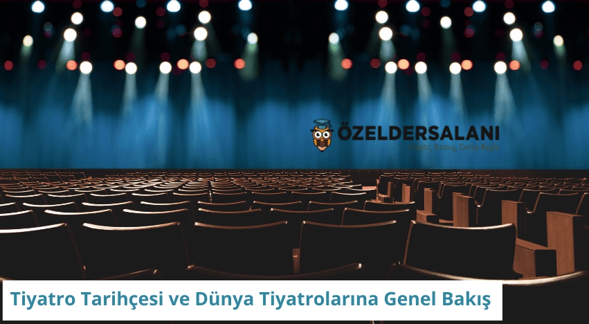 Tiyatro Tarihçesi ve Dünya Tiyatrolarına Genel Bakış