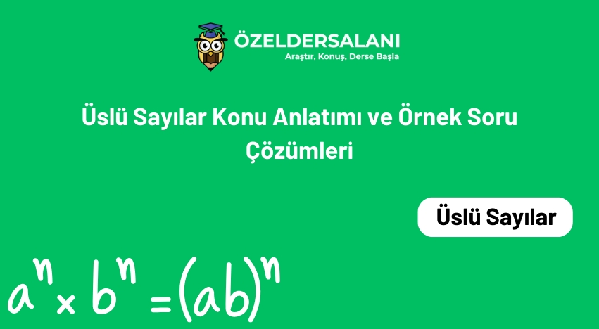 Üslü Sayılar Konu Anlatımı ve Örnek Soru Çözümleri