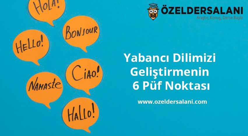Yabancı Dilimizi Geliştirmenin 6 Püf Noktası