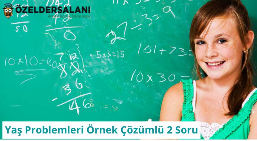 Yaş Problemleri Örnek Çözümlü 2 Soru