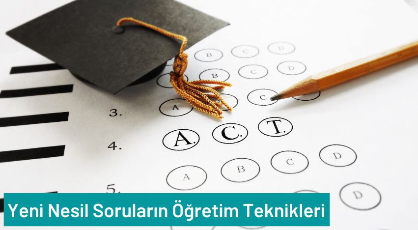 Yeni Nesil Soruların Öğretim Teknikleri