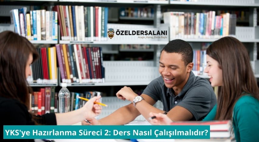 YKS'ye Hazırlanma Süreci 2: Ders Nasıl Çalışılmalıdır?